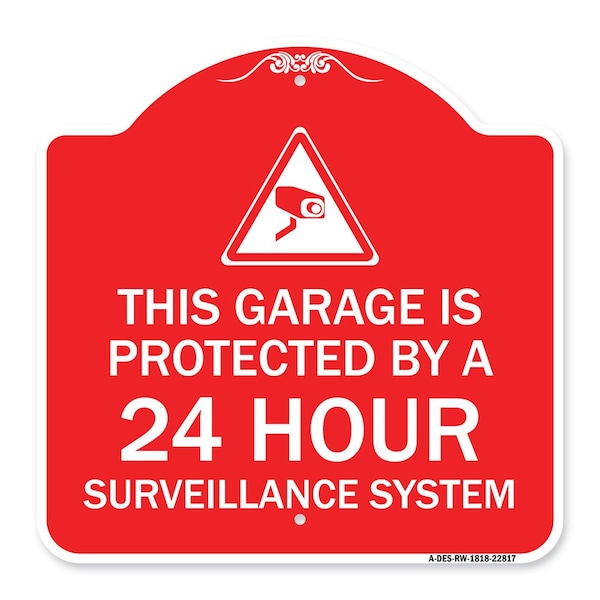 This Garage Is Protected by 24 Hour Surveillance System, Red & White Alum Sign, 18" H, RW-1818-22817